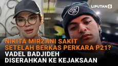Mulai dari Nikita Mirzani sakit setelah berkas perkara P21 hingga Vadel Badjideh diserahkan ke kejaksaan di News Flash Showbiz Liputan6.com.